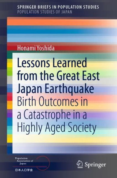 Lessons Learned from the Great East Japan Earthquake: Birth Outcomes a Catastrophe Highly Aged Society