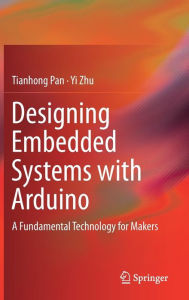 Title: Designing Embedded Systems with Arduino: A Fundamental Technology for Makers, Author: Tianhong Pan