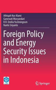 Title: Foreign Policy and Energy Security Issues in Indonesia, Author: Athiqah Nur Alami