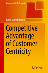 Title: Competitive Advantage of Customer Centricity, Author: Sathit Parniangtong