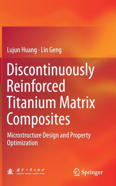 Discontinuously Reinforced Titanium Matrix Composites: Microstructure Design and Property Optimization