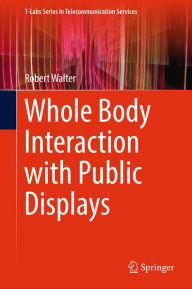 Title: Whole Body Interaction with Public Displays, Author: Robert Walter