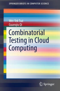 Title: Combinatorial Testing in Cloud Computing, Author: Wei-Tek Tsai