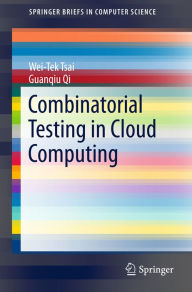 Title: Combinatorial Testing in Cloud Computing, Author: Wei-Tek Tsai