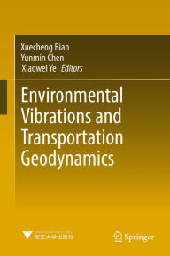 Title: Environmental Vibrations and Transportation Geodynamics, Author: Xuecheng Bian