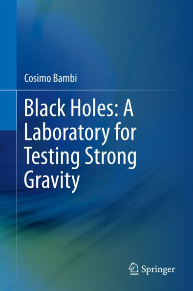 Black Holes: A Laboratory for Testing Strong Gravity