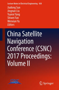 Title: China Satellite Navigation Conference (CSNC) 2017 Proceedings: Volume II, Author: Jiadong Sun