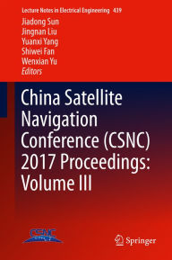 Title: China Satellite Navigation Conference (CSNC) 2017 Proceedings: Volume III, Author: Jiadong Sun