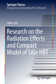 Title: Research on the Radiation Effects and Compact Model of SiGe HBT, Author: Yabin Sun