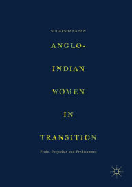 Title: Anglo-Indian Women in Transition: Pride, Prejudice and Predicament, Author: Sudarshana Sen