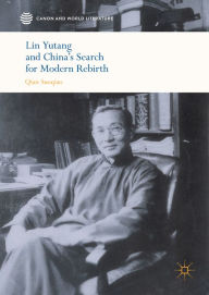 Title: Lin Yutang and China's Search for Modern Rebirth, Author: Suoqiao Qian