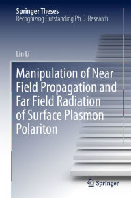 Title: Manipulation of Near Field Propagation and Far Field Radiation of Surface Plasmon Polariton, Author: Lin Li