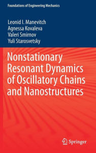 Title: Nonstationary Resonant Dynamics of Oscillatory Chains and Nanostructures, Author: Leonid I. Manevitch