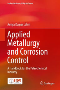 Title: Applied Metallurgy and Corrosion Control: A Handbook for the Petrochemical Industry, Author: Amiya Kumar Lahiri