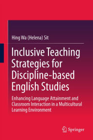 Title: Inclusive Teaching Strategies for Discipline-based English Studies: Enhancing Language Attainment and Classroom Interaction in a Multicultural Learning Environment, Author: Hing Wa (Helena) Sit