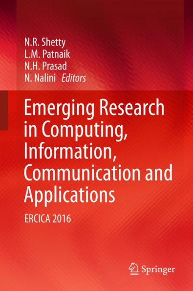 Emerging Research in Computing, Information, Communication and Applications: ERCICA 2016