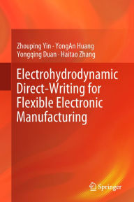 Title: Electrohydrodynamic Direct-Writing for Flexible Electronic Manufacturing, Author: Zhouping Yin