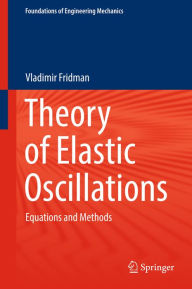 Title: Theory of Elastic Oscillations: Equations and Methods, Author: Vladimir Fridman