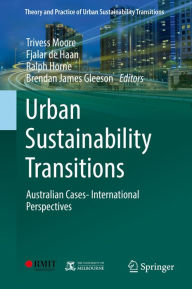 Title: Urban Sustainability Transitions: Australian Cases- International Perspectives, Author: Trivess Moore