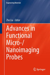 Title: Advances in Functional Micro-/Nanoimaging Probes, Author: Zhe Liu