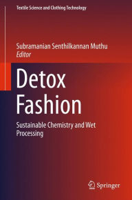 Title: Detox Fashion: Sustainable Chemistry and Wet Processing, Author: Subramanian Senthilkannan Muthu