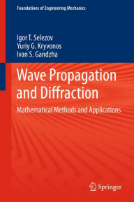 Title: Wave Propagation and Diffraction: Mathematical Methods and Applications, Author: Igor T. Selezov