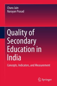 Title: Quality of Secondary Education in India: Concepts, Indicators, and Measurement, Author: Charu Jain