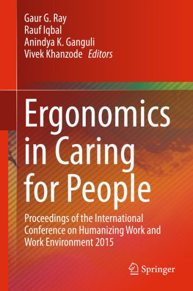 Ergonomics in Caring for People: Proceedings of the International Conference on Humanizing Work and Work Environment 2015