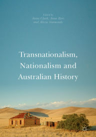 Title: Transnationalism, Nationalism and Australian History, Author: Anna Clark