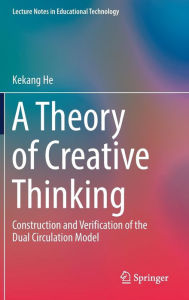 Title: A Theory of Creative Thinking: Construction and Verification of the Dual Circulation Model, Author: Kekang He