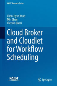 Title: Cloud Broker and Cloudlet for Workflow Scheduling, Author: Chan-Hyun Youn