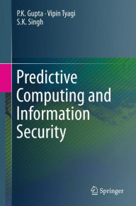 Title: Predictive Computing and Information Security, Author: P.K. Gupta