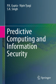 Title: Predictive Computing and Information Security, Author: P.K. Gupta