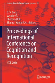 Title: Proceedings of International Conference on Cognition and Recognition: ICCR 2016, Author: D. S. Guru