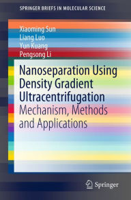 Title: Nanoseparation Using Density Gradient Ultracentrifugation: Mechanism, Methods and Applications, Author: Xiaoming Sun