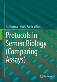 Title: Protocols in Semen Biology (Comparing Assays), Author: N. Srivastava