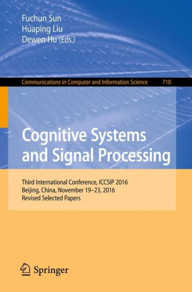 Cognitive Systems and Signal Processing: Third International Conference, ICCSIP 2016, Beijing, China, November 19-23, 2016, Revised Selected Papers