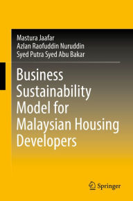 Title: Business Sustainability Model for Malaysian Housing Developers, Author: Mastura Jaafar