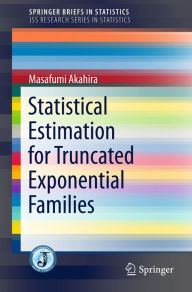 Title: Statistical Estimation for Truncated Exponential Families, Author: Masafumi Akahira