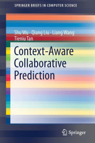 Title: Context-Aware Collaborative Prediction, Author: Shu Wu