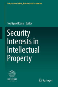 Title: Security Interests in Intellectual Property, Author: Toshiyuki Kono