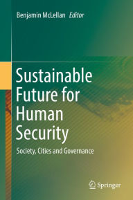 Title: Sustainable Future for Human Security: Society, Cities and Governance, Author: Benjamin McLellan