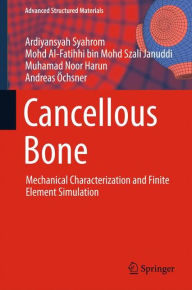Title: Cancellous Bone: Mechanical Characterization and Finite Element Simulation, Author: Ardiyansyah Syahrom