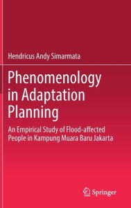Title: Phenomenology in Adaptation Planning: An Empirical Study of Flood-affected People in Kampung Muara Baru Jakarta, Author: Hendricus Andy Simarmata