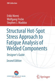 Title: Structural Hot-Spot Stress Approach to Fatigue Analysis of Welded Components: Designer's Guide, Author: Erkki Niemi