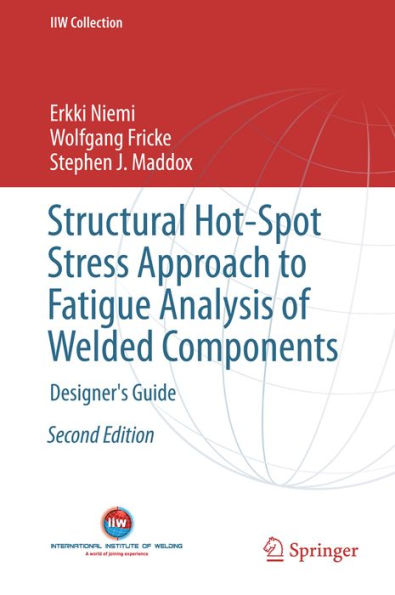 Structural Hot-Spot Stress Approach to Fatigue Analysis of Welded Components: Designer's Guide