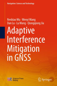 Title: Adaptive Interference Mitigation in GNSS, Author: Renbiao Wu