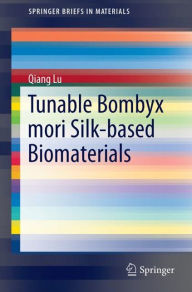 Title: Tunable Bombyx Mori Silk-based Biomaterials, Author: Qiang Lu