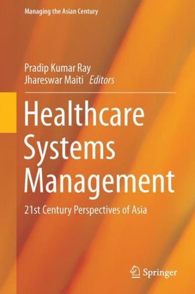 Healthcare Systems Management: Methodologies and Applications: 21st Century Perspectives of Asia