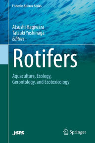 Title: Rotifers: Aquaculture, Ecology, Gerontology, and Ecotoxicology, Author: Atsushi Hagiwara